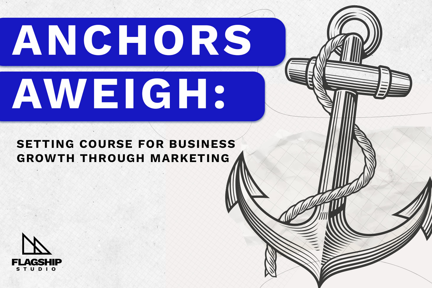 Anchors Aweigh: Setting Course for Business Growth Through Marketing