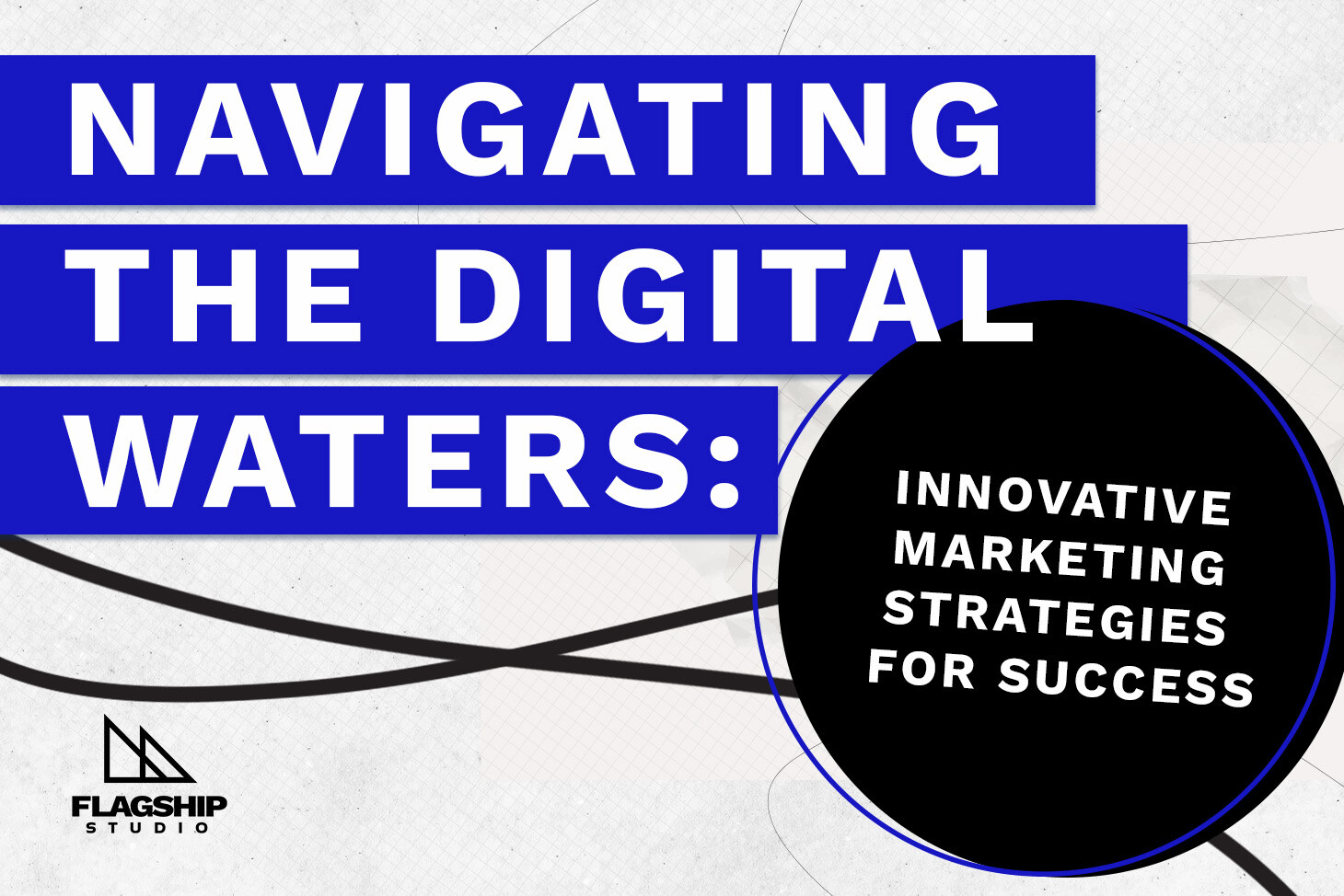 Navigating the Digital Waters: Innovative Marketing Strategies for Success