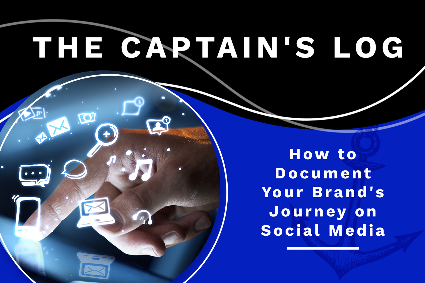 The Captain's Log: How to Document Your Brand's Journey on Social Media