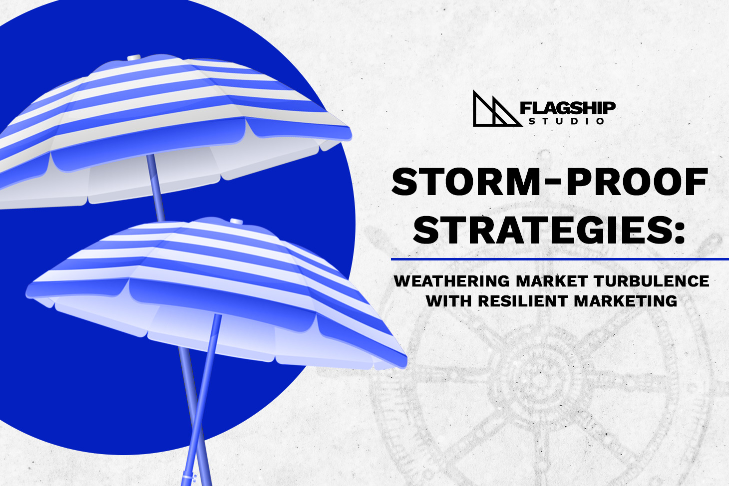 Storm-Proof Strategies: Weathering Market Turbulence with Resilient Marketing